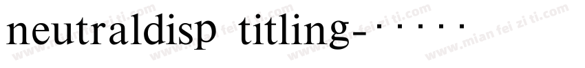 neutraldisp titling字体转换